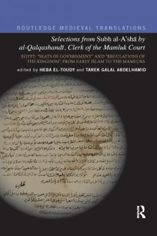 Selections from Subh al-A'sh&#257; by al-Qalqashandi Clerk of the Mamluk Court