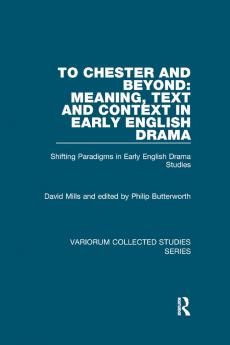 To Chester and Beyond: Meaning Text and Context in Early English Drama