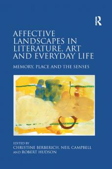 Affective Landscapes in Literature Art and Everyday Life