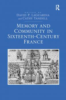 Memory and Community in Sixteenth-Century France