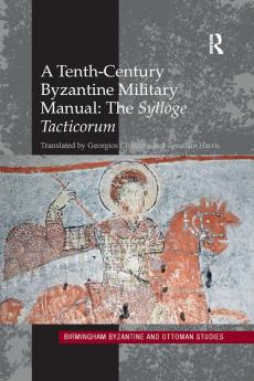 Tenth-Century Byzantine Military Manual: The Sylloge Tacticorum