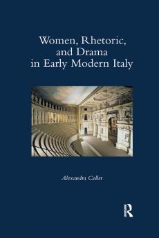 Women Rhetoric and Drama in Early Modern Italy