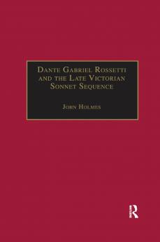 Dante Gabriel Rossetti and the Late Victorian Sonnet Sequence