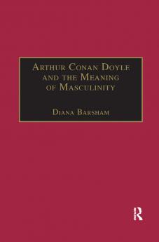Arthur Conan Doyle and the Meaning of Masculinity