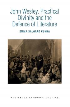 John Wesley Practical Divinity and the Defence of Literature