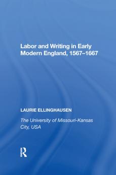 Labor and Writing in Early Modern England 1567&#65533;1667