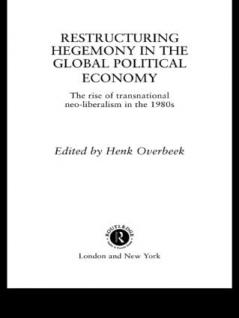Restructuring Hegemony in the Global Political Economy