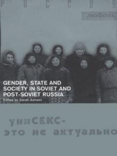 Gender State and Society in Soviet and Post-Soviet Russia
