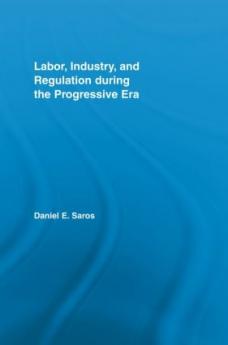 Labor Industry and Regulation during the Progressive Era