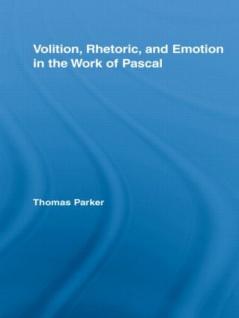 Volition Rhetoric and Emotion in the Work of Pascal