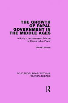 Growth of Papal Government in the Middle Ages (Routledge Library Editions