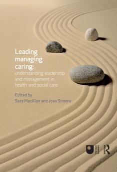 Leading Managing Caring: Understanding Leadership and Management in Health and Social Care