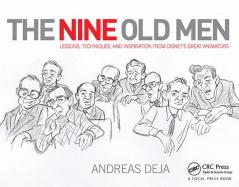 Nine Old Men: Lessons Techniques and Inspiration from Disney's Great Animators