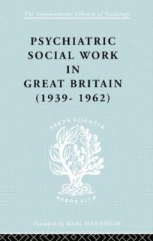 Psychiatric Social Work in Great Britain (1939-1962)