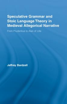 Speculative Grammar and Stoic Language Theory in Medieval Allegorical Narrative
