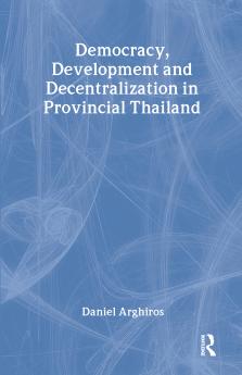 Democracy Development and Decentralization in Provincial Thailand
