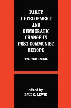 Party Development and Democratic Change in Post-communist Europe