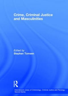 Crime Criminal Justice and Masculinities