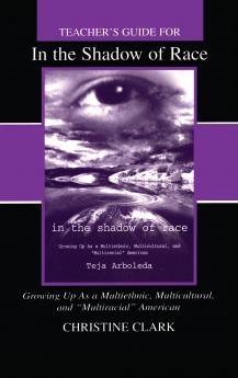 Teacher's Guide for in the Shadow of Race: Growing Up As a Multiethnic Multicultural and Multiracial American