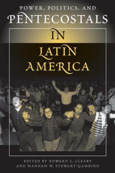 Power Politics And Pentecostals In Latin America