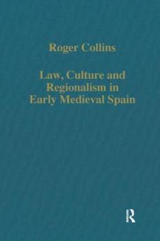 Law Culture and Regionalism in Early Medieval Spain