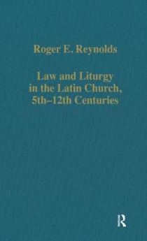 Law and Liturgy in the Latin Church 5th-12th Centuries