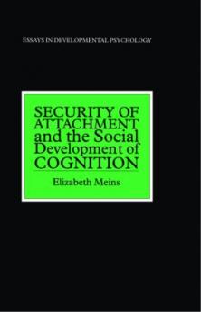 Security of Attachment and the Social Development of Cognition