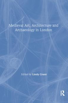 Mediaeval Art Architecture and Archaeology in London