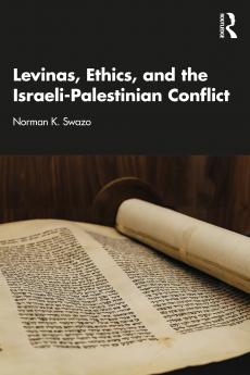 Levinas Ethics and the Israeli-Palestinian Conflict