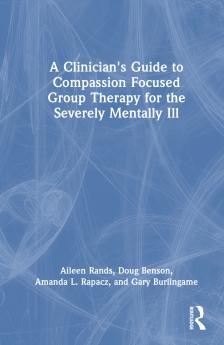 Clinician's Guide to Compassion Focused Group Therapy for the Severely Mentally Ill