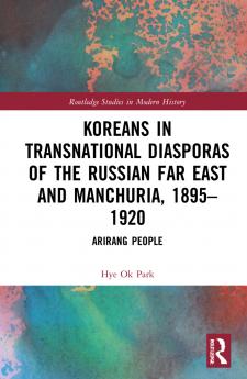 Koreans in Transnational Diasporas of the Russian Far East and Manchuria 1895–1920