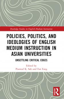 Policies Politics and Ideologies of English-Medium Instruction in Asian Universities