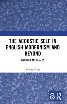 Acoustic Self in English Modernism and Beyond