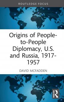 Origins of People-to-People Diplomacy U.S. and Russia 1917-1957