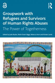 Groupwork with Refugees and Survivors of Human Rights Abuses