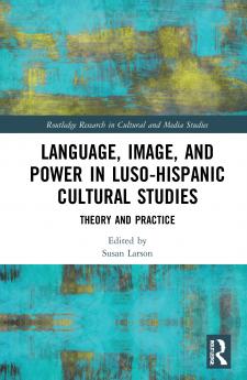 Language Image and Power in Luso-Hispanic Cultural Studies
