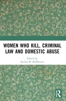 Women Who Kill Criminal Law and Domestic Abuse