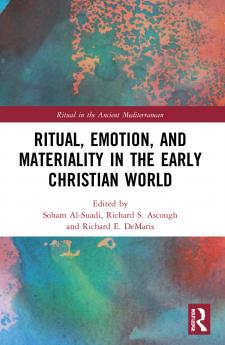 Ritual Emotion and Materiality in the Early Christian World