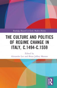 Culture and Politics of Regime Change in Italy c.1494-c.1559