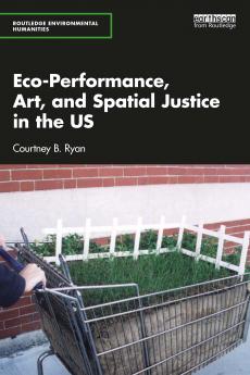 Eco-Performance Art and Spatial Justice in the US