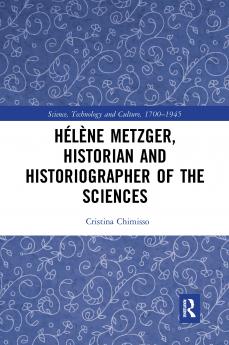 Hélène Metzger Historian and Historiographer of the Sciences