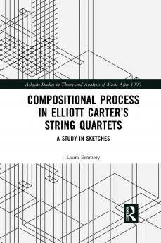 Compositional Process in Elliott Carter’s String Quartets