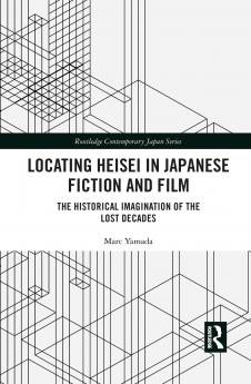 Locating Heisei in Japanese Fiction and Film