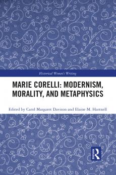 Marie Corelli: Modernism Morality and Metaphysics