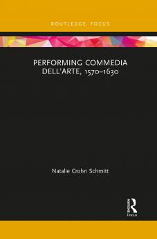 Performing Commedia dell'Arte 1570-1630