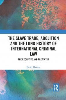 Slave Trade Abolition and the Long History of International Criminal Law