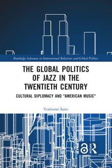 Global Politics of Jazz in the Twentieth Century