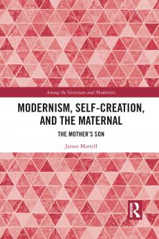 Modernism Self-Creation and the Maternal