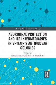 Aboriginal Protection and Its Intermediaries in Britain’s Antipodean Colonies