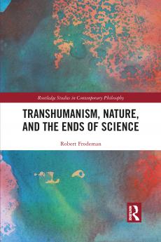 Transhumanism Nature and the Ends of Science